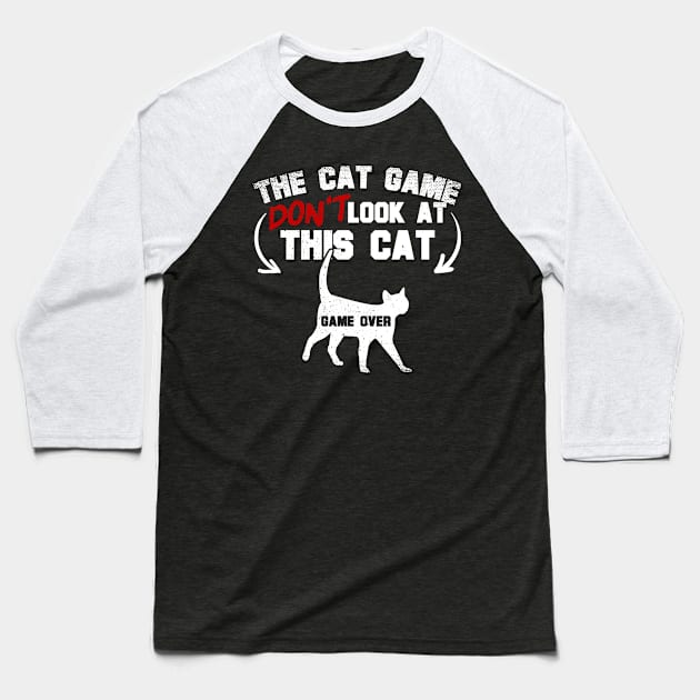 The Cat Game Don't Look At This Cat Baseball T-Shirt by thingsandthings